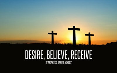 Desire, Believe, Receive