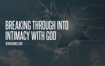 Breaking Through Into Intimacy with God